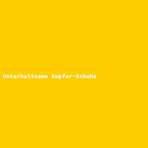Unterhaltsame Kupfer-Schuhe
