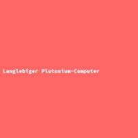 Langlebiger Plutonium-Computer