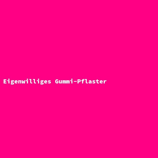 Eigenwilliges Gummi-Pflaster