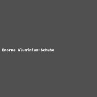 Enorme Aluminium-Schuhe