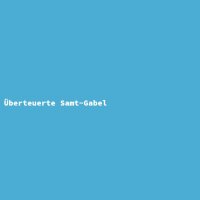 &Uuml;berteuerte Samt-Gabel
