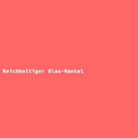 Reichhaltiger Glas-Mantel