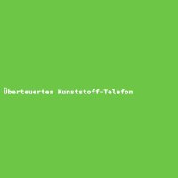 &Uuml;berteuertes Kunststoff-Telefon