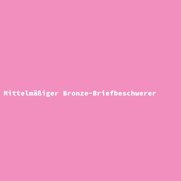 Mittelm&auml;&szlig;iger Bronze-Briefbeschwerer