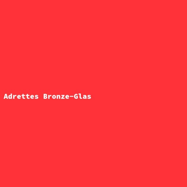 Adrettes Bronze-Glas