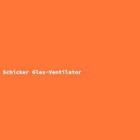 Schicker Glas-Ventilator