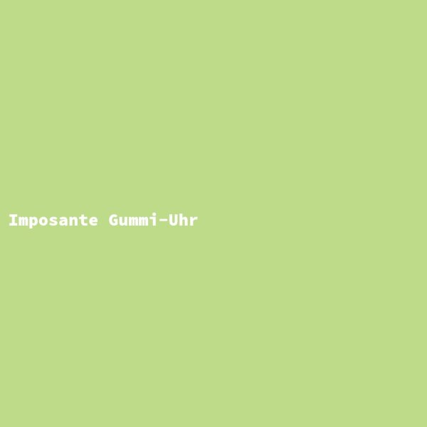 Imposante Gummi-Uhr