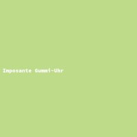 Imposante Gummi-Uhr