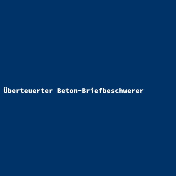 &Uuml;berteuerter Beton-Briefbeschwerer