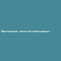 &Uuml;berteuerter Beton-Briefbeschwerer