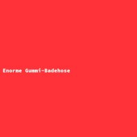 Enorme Gummi-Badehose