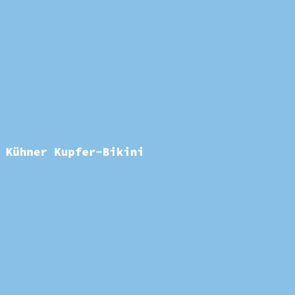 K&uuml;hner Kupfer-Bikini
