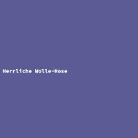 Herrliche Wolle-Hose
