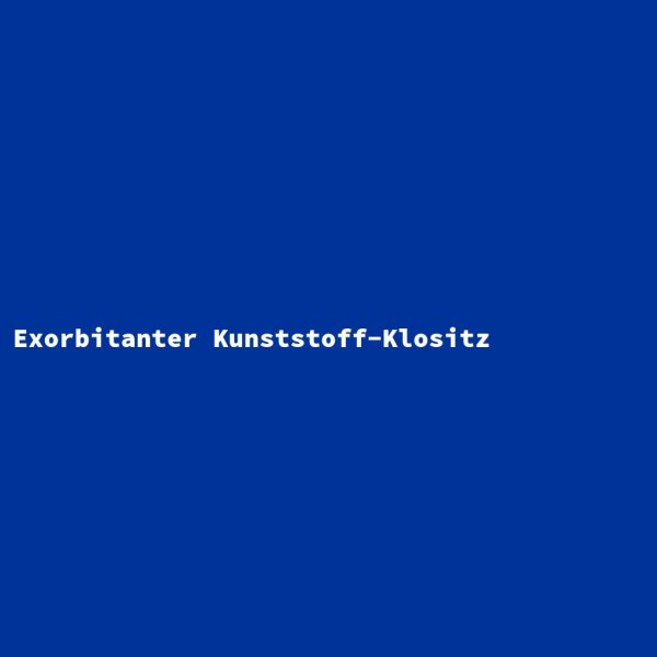 Exorbitanter Kunststoff-Klositz