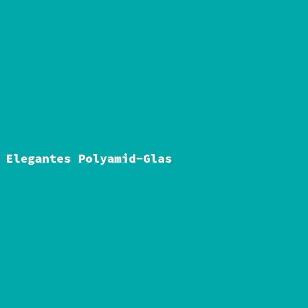 Elegantes Polyamid-Glas