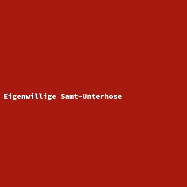 Eigenwillige Samt-Unterhose