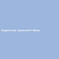 Gigantische Kunststoff-M&uuml;tze