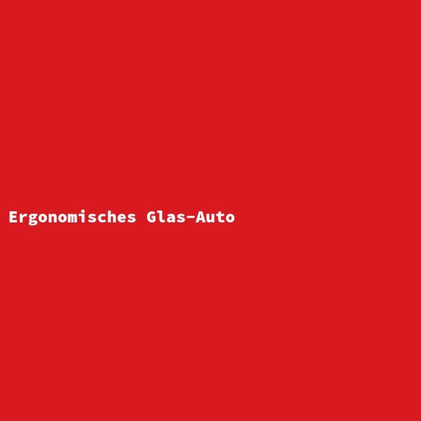 Ergonomisches Glas-Auto