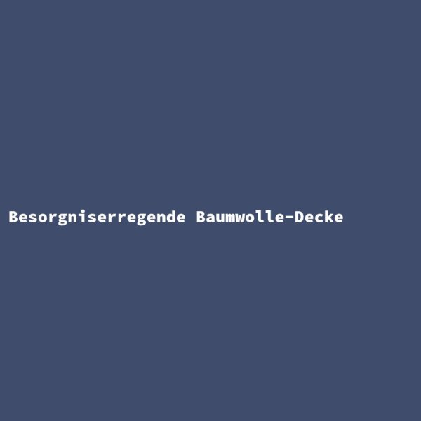 Besorgniserregende Baumwolle-Decke