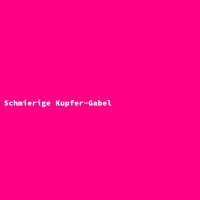 Schmierige Kupfer-Gabel