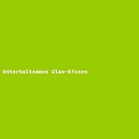 Unterhaltsames Glas-Kissen