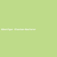 G&uuml;nstiger Elastan-Rasierer