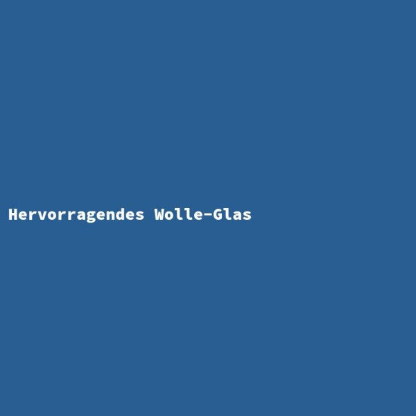 Hervorragendes Wolle-Glas
