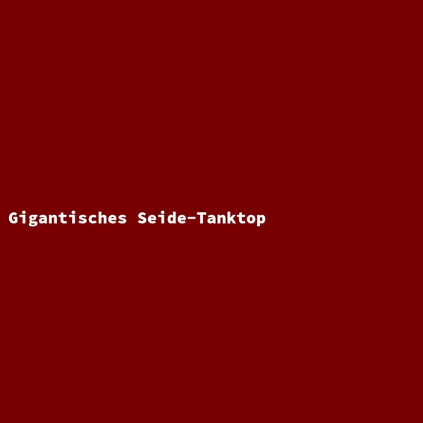 Gigantisches Seide-Tanktop