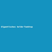 Gigantisches Seide-Tanktop