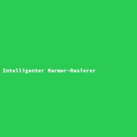 Intelligenter Marmor-Rasierer