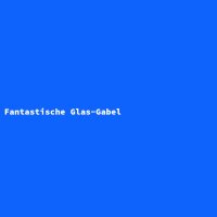 Fantastische Glas-Gabel