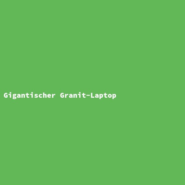 Gigantischer Granit-Laptop