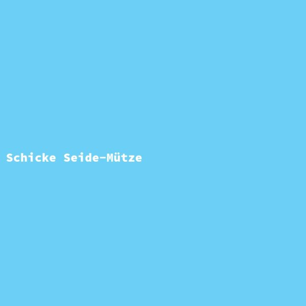 Schicke Seide-M&uuml;tze