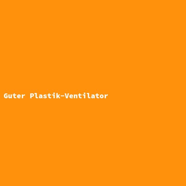 Guter Plastik-Ventilator