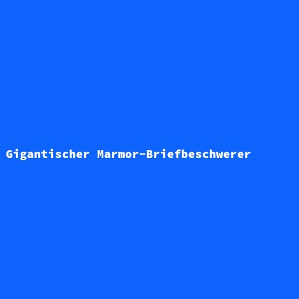 Gigantischer Marmor-Briefbeschwerer