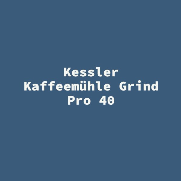Kessler Kaffeem&uuml;hle Grind Pro 40