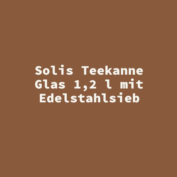 Solis Teekanne Glas 1,2 l mit Edelstahlsieb