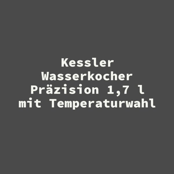 Kessler Wasserkocher Pr&auml;zision 1,7 l mit Temperaturwahl
