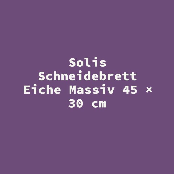 Solis Schneidebrett Eiche Massiv 45 &times; 30 cm