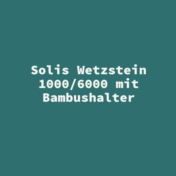 Solis Wetzstein 1000/6000 mit Bambushalter