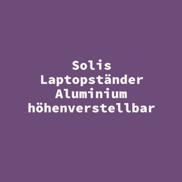 Solis Laptopst&auml;nder Aluminium h&ouml;henverstellbar