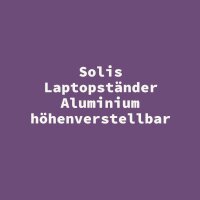 Solis Laptopst&auml;nder Aluminium h&ouml;henverstellbar