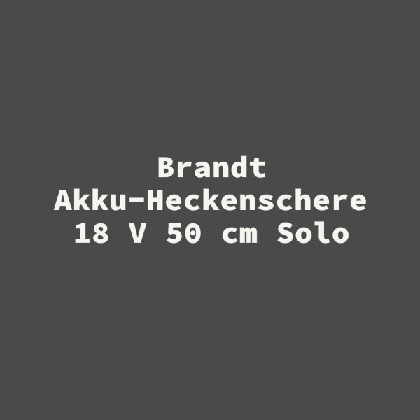 Brandt Akku-Heckenschere 18 V 50 cm Solo