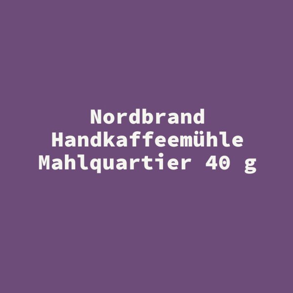 Nordbrand Handkaffeem&uuml;hle Mahlquartier 40 g