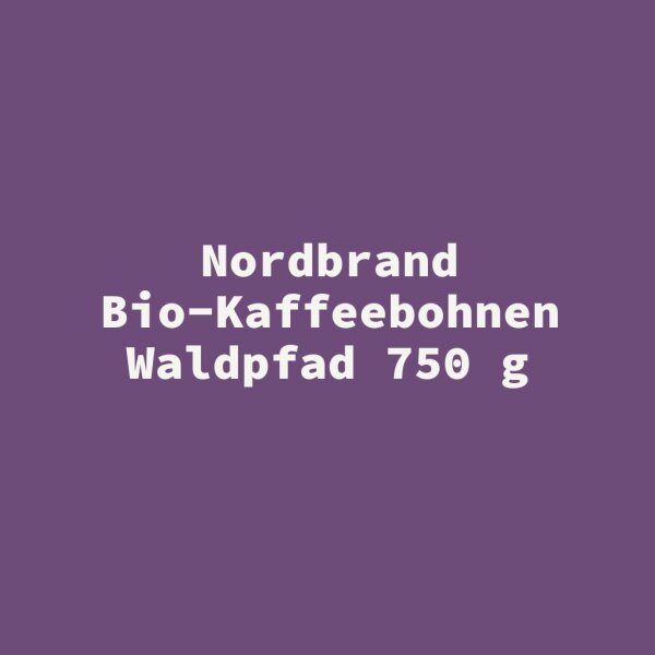 Nordbrand Bio-Kaffeebohnen Waldpfad 750 g