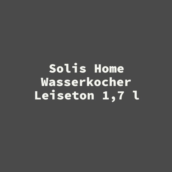 Solis Home Wasserkocher Leiseton 1,7 l