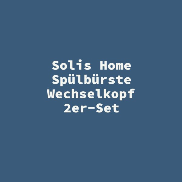 Solis Home Sp&uuml;lb&uuml;rste Wechselkopf 2er-Set