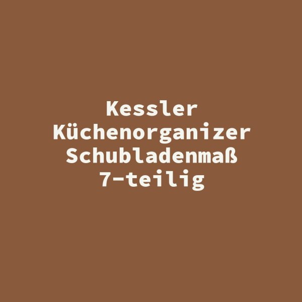 Kessler K&uuml;chenorganizer Schubladenma&szlig; 7-teilig