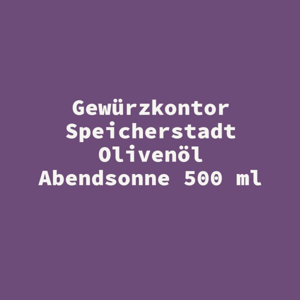 Gew&uuml;rzkontor Speicherstadt Oliven&ouml;l Abendsonne 500 ml