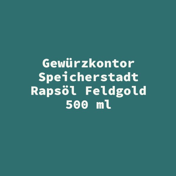 Gew&uuml;rzkontor Speicherstadt Raps&ouml;l Feldgold 500 ml